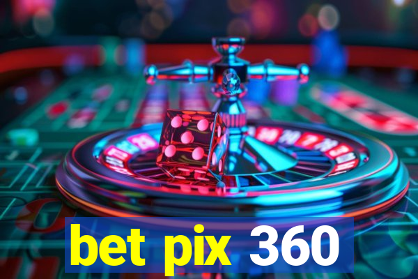 bet pix 360