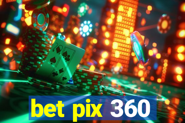 bet pix 360