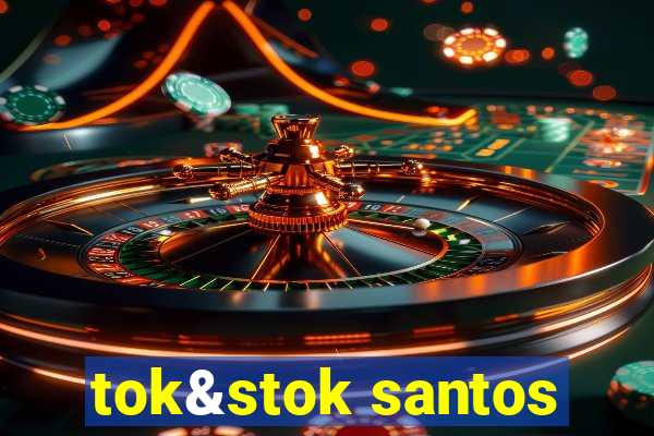 tok&stok santos