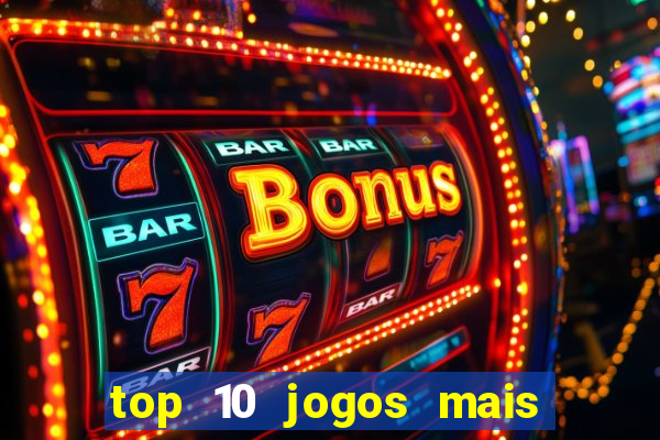 top 10 jogos mais jogados do mundo