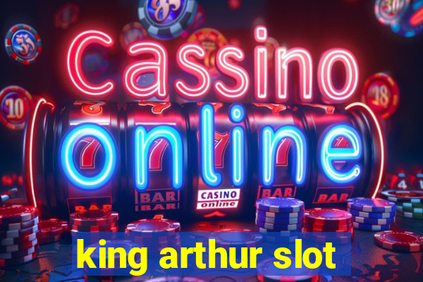 king arthur slot