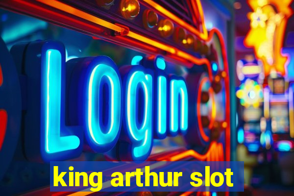 king arthur slot