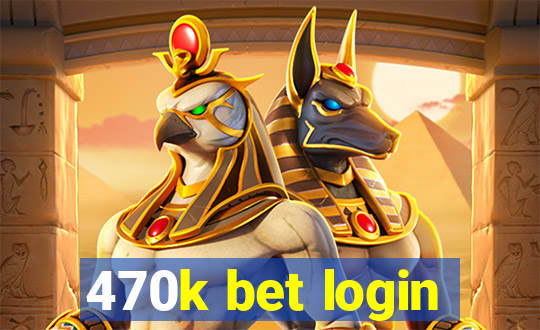 470k bet login