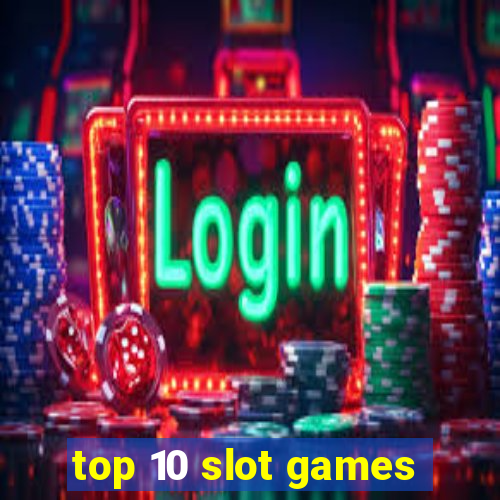 top 10 slot games