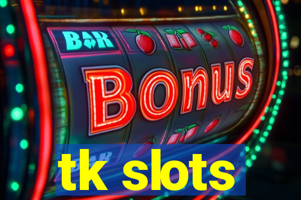 tk slots