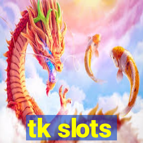 tk slots