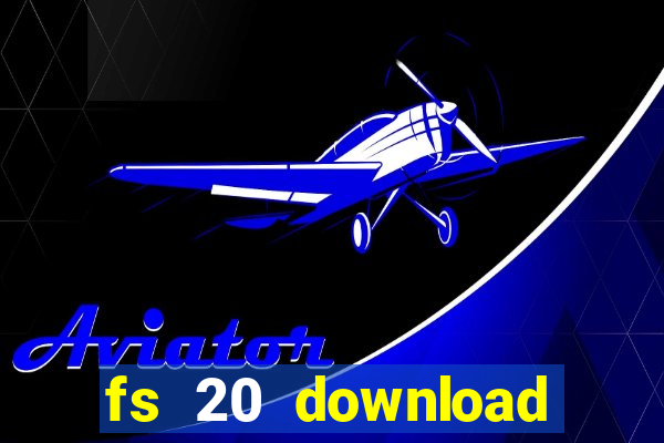 fs 20 download grátis dinheiro infinito