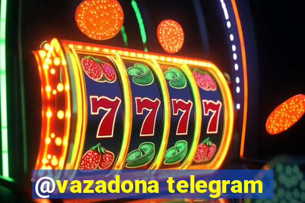 @vazadona telegram