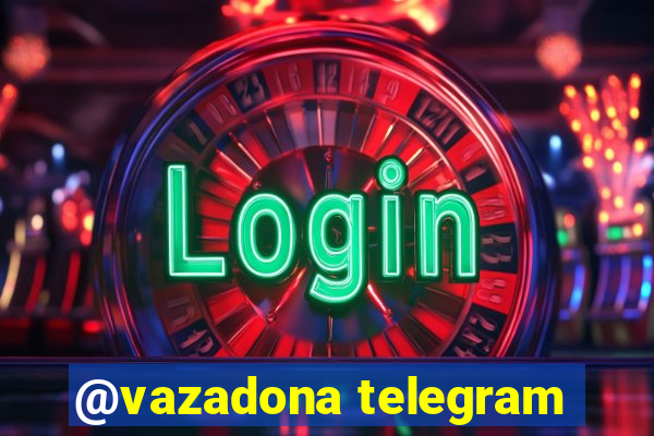 @vazadona telegram