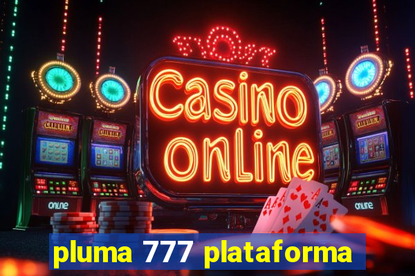 pluma 777 plataforma