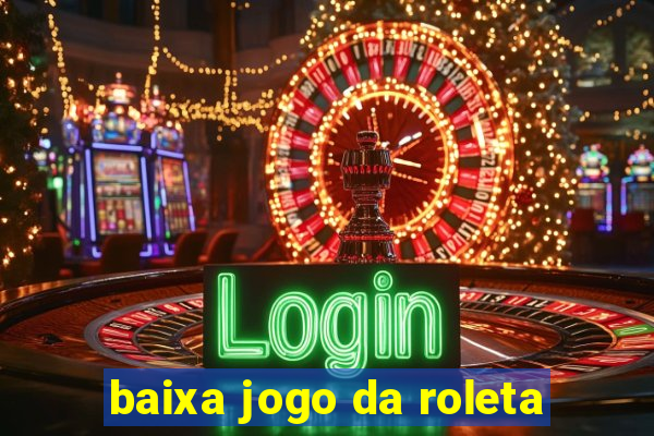 baixa jogo da roleta