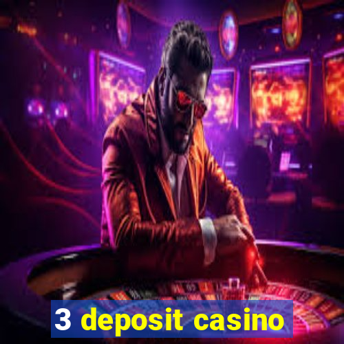 3 deposit casino