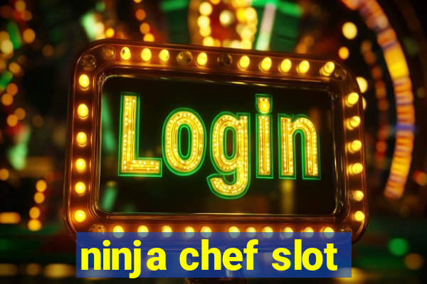 ninja chef slot