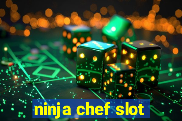 ninja chef slot