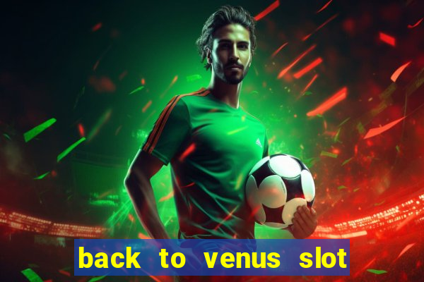 back to venus slot free play