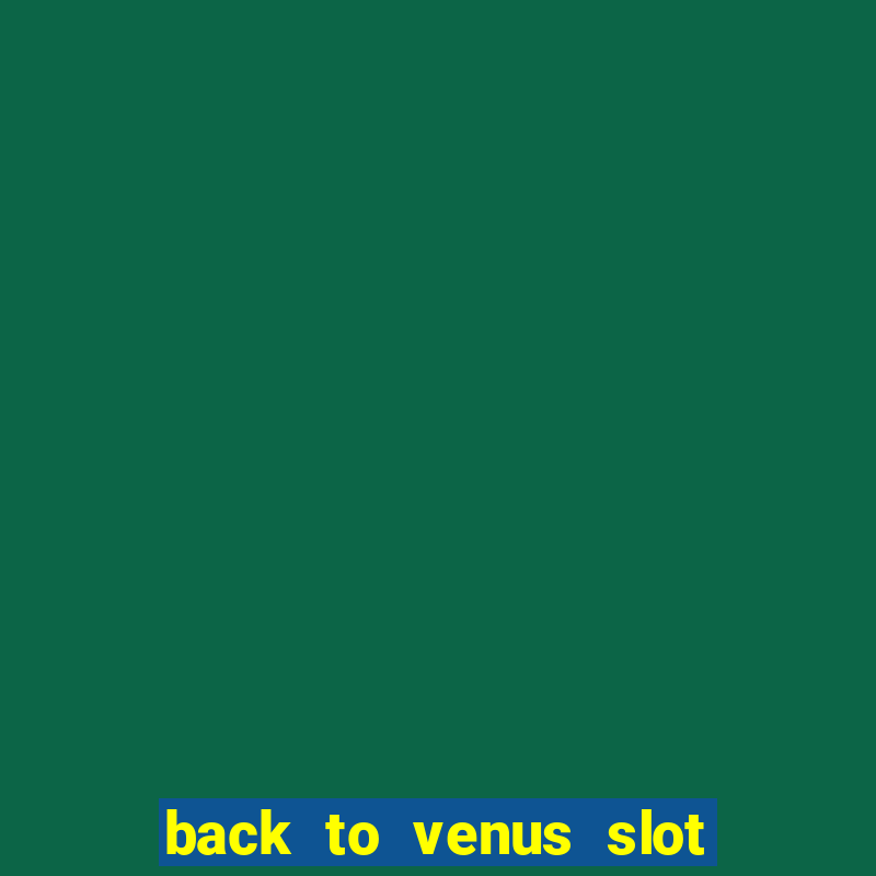 back to venus slot free play