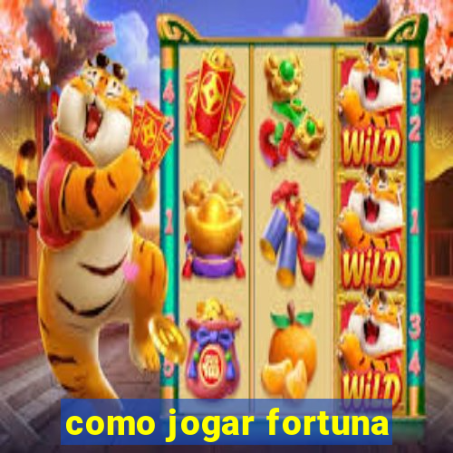 como jogar fortuna