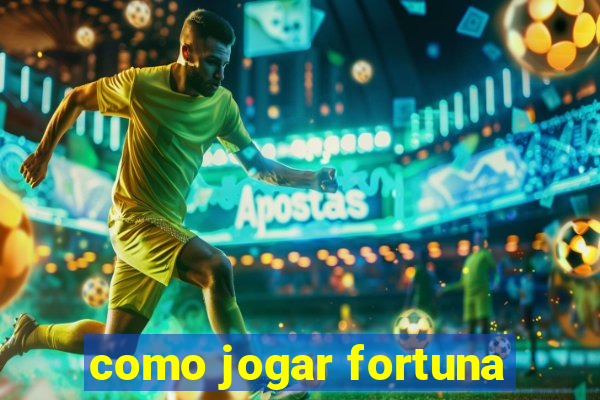 como jogar fortuna