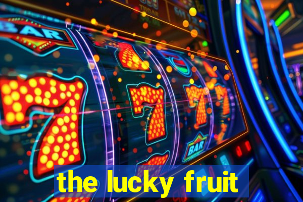 the lucky fruit