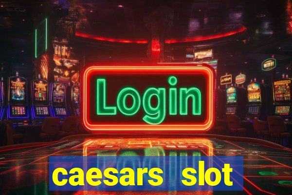 caesars slot machines & games