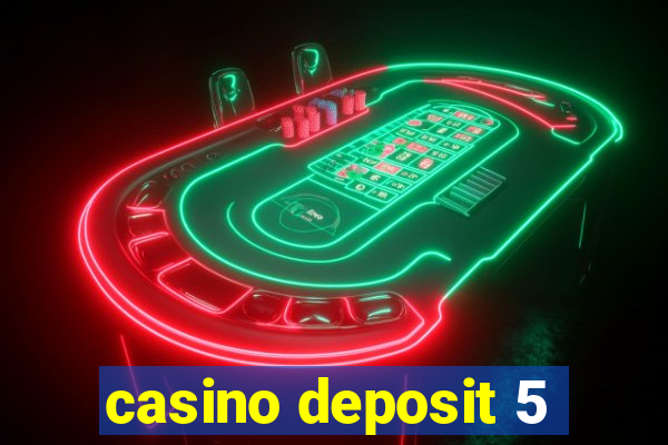 casino deposit 5