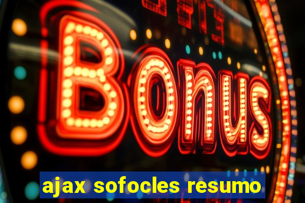 ajax sofocles resumo