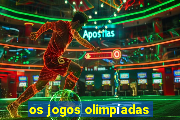 os jogos olimpíadas