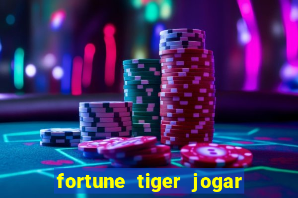 fortune tiger jogar de gra?a