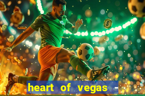 heart of vegas - slots casino