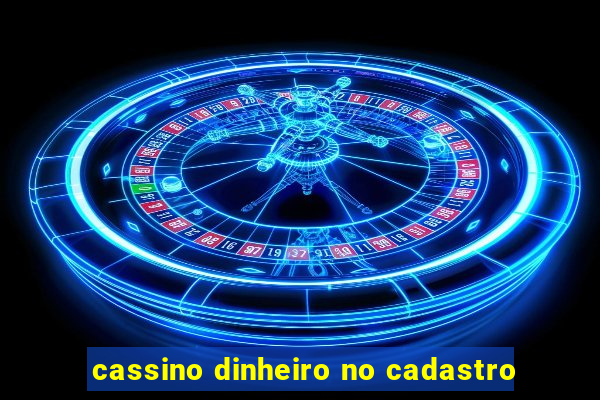 cassino dinheiro no cadastro