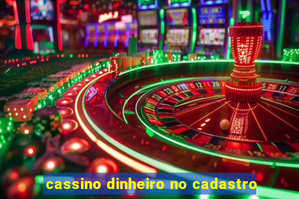 cassino dinheiro no cadastro