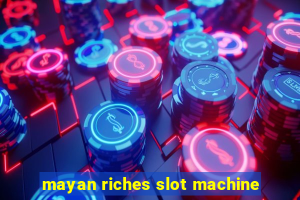 mayan riches slot machine