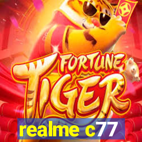 realme c77