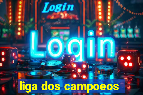 liga dos campoeos