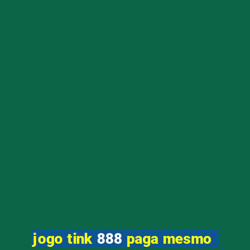 jogo tink 888 paga mesmo