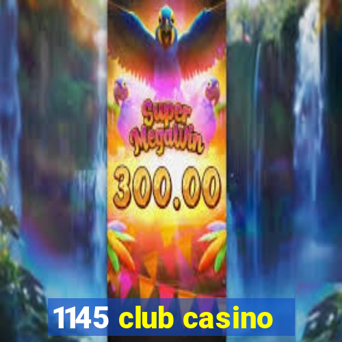 1145 club casino