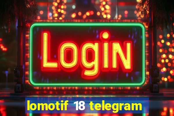 lomotif 18 telegram