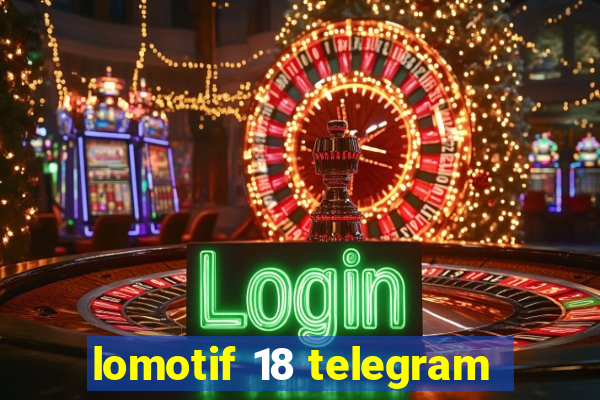 lomotif 18 telegram