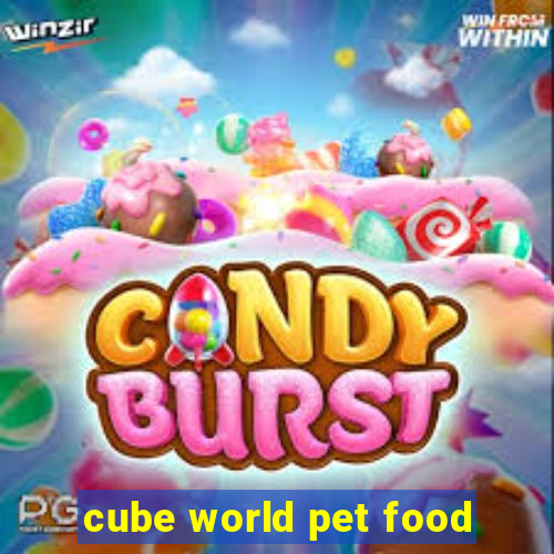 cube world pet food