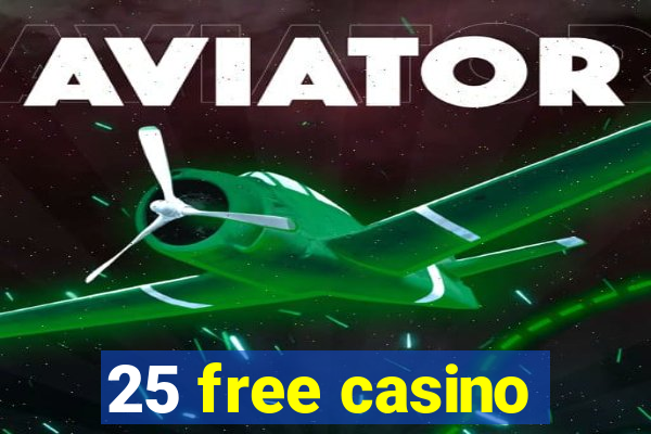 25 free casino