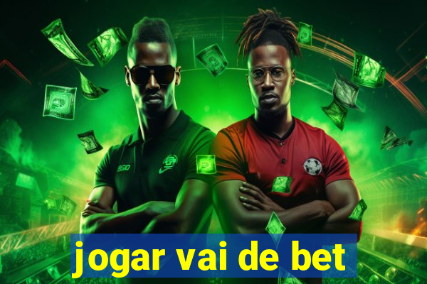 jogar vai de bet