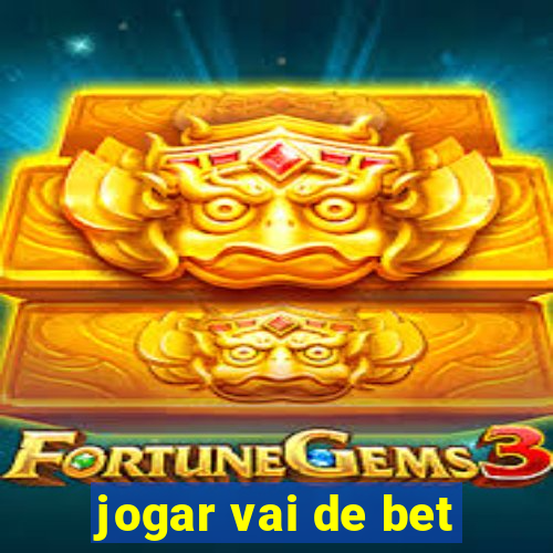 jogar vai de bet