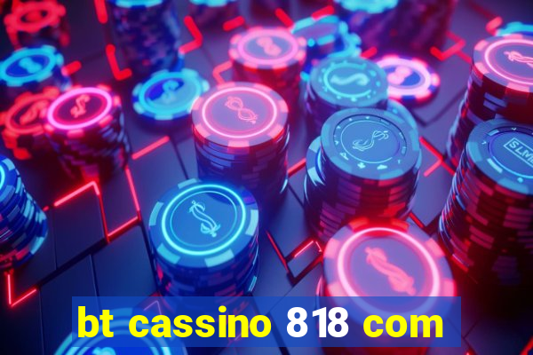 bt cassino 818 com