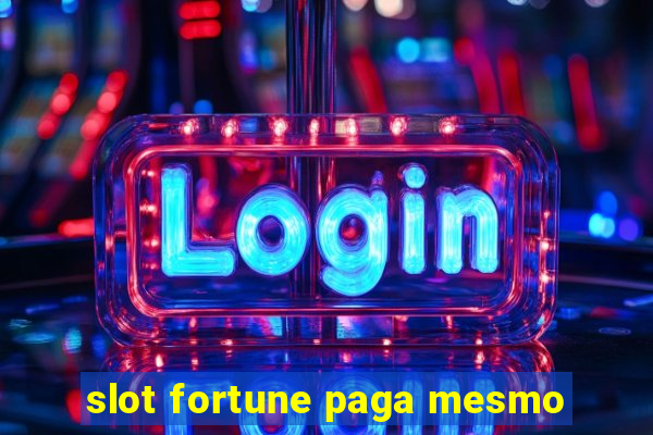 slot fortune paga mesmo