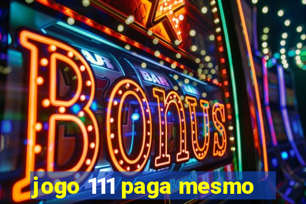 jogo 111 paga mesmo