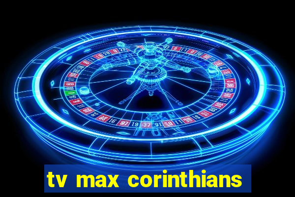 tv max corinthians