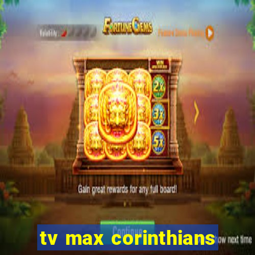 tv max corinthians