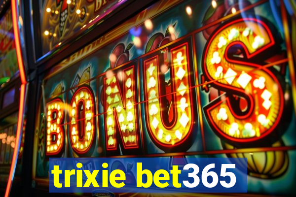 trixie bet365