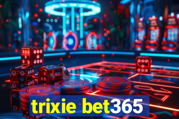 trixie bet365