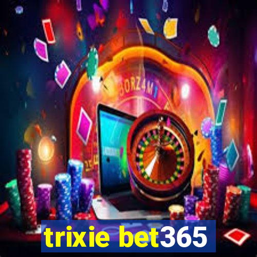 trixie bet365